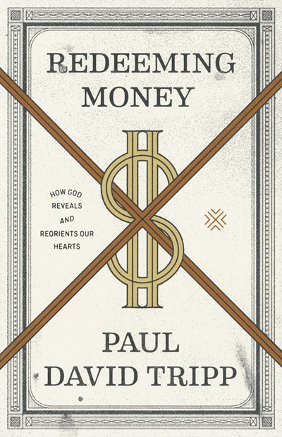 Redeeming Money by Paul David Tripp