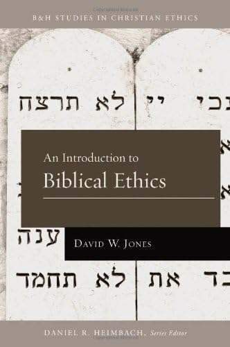 An Introduction to Biblical Ethics by David W. Jones