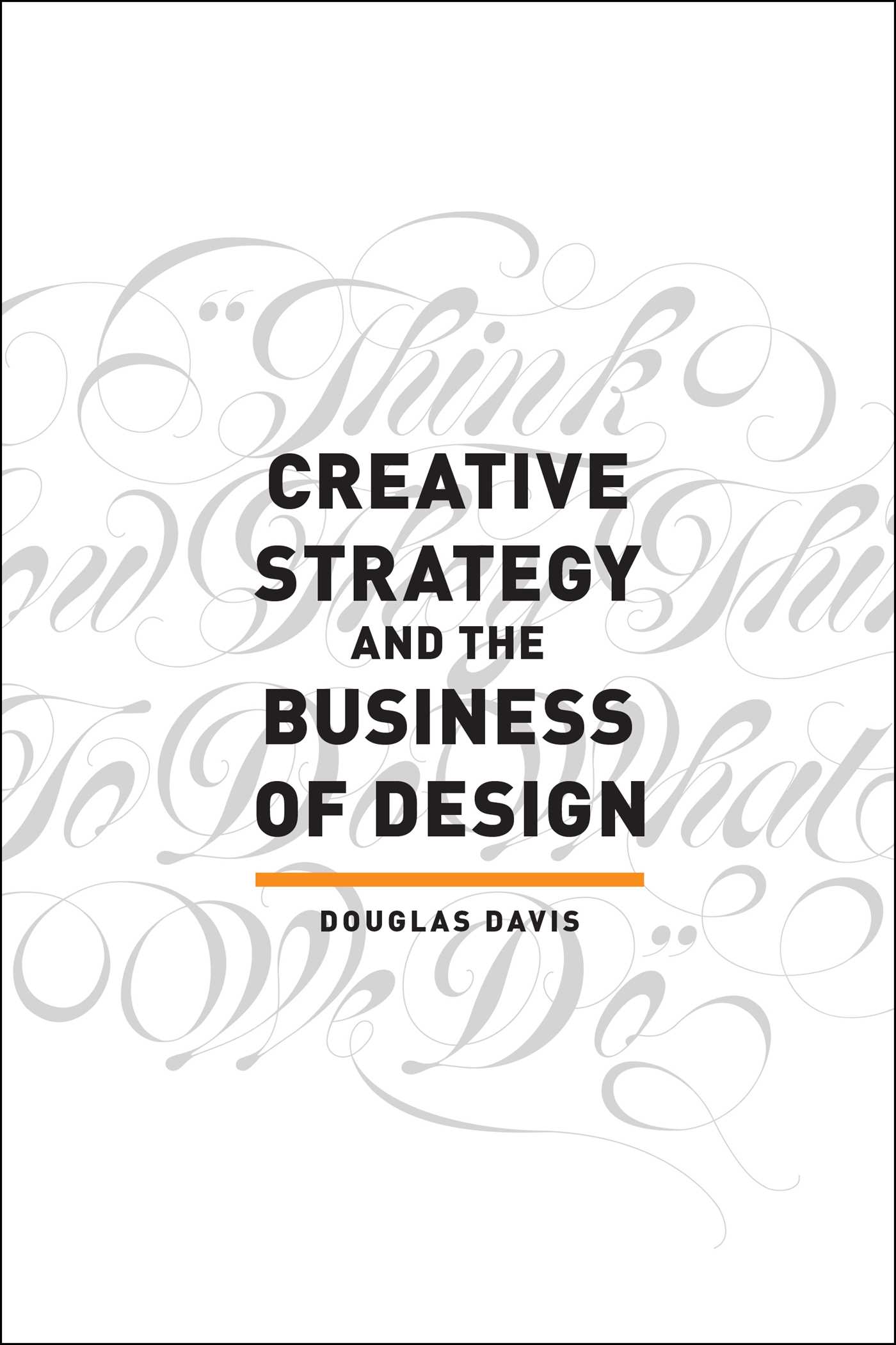 Creative Strategy and the Business of Design by Douglas Davis