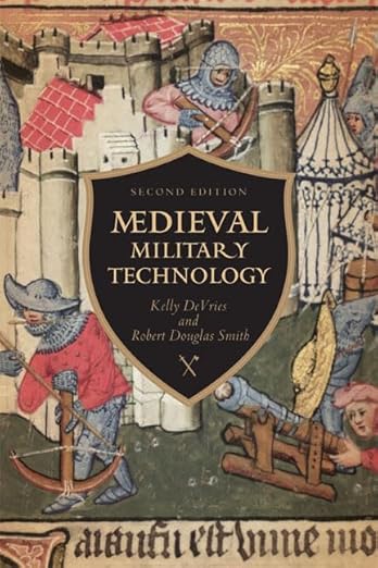Medieval Military Technology, Second Edition by Kelly Robert DeVries