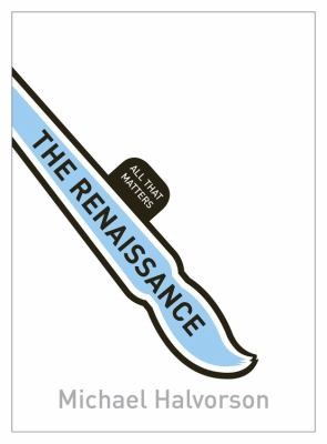 The Renaissance: All That Matters by Michael Halvorson