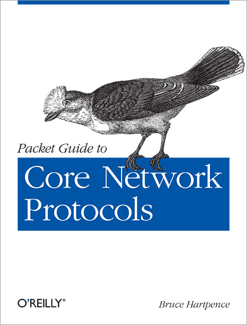 Packet Guide to Core Network Protocols by Bruce Hartpence