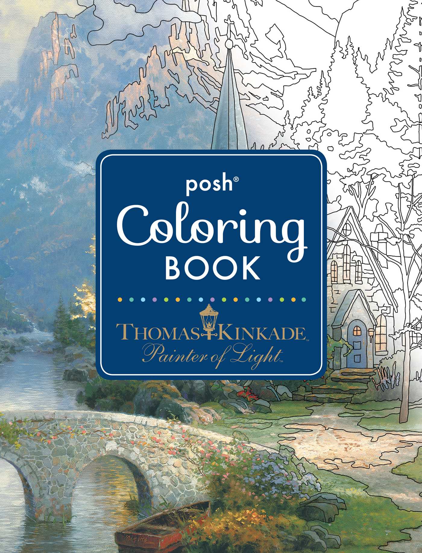 Posh Adult Coloring Book: Thomas Kinkade Designs for Inspiration & Relaxation by Thomas Kinkade