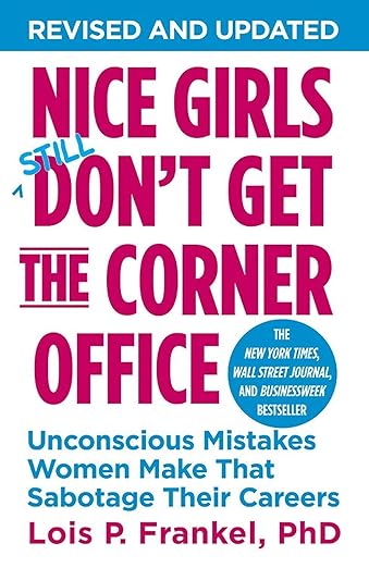 Nice Girls Don't Get the Corner Office by Lois P. Frankel PhD PhD