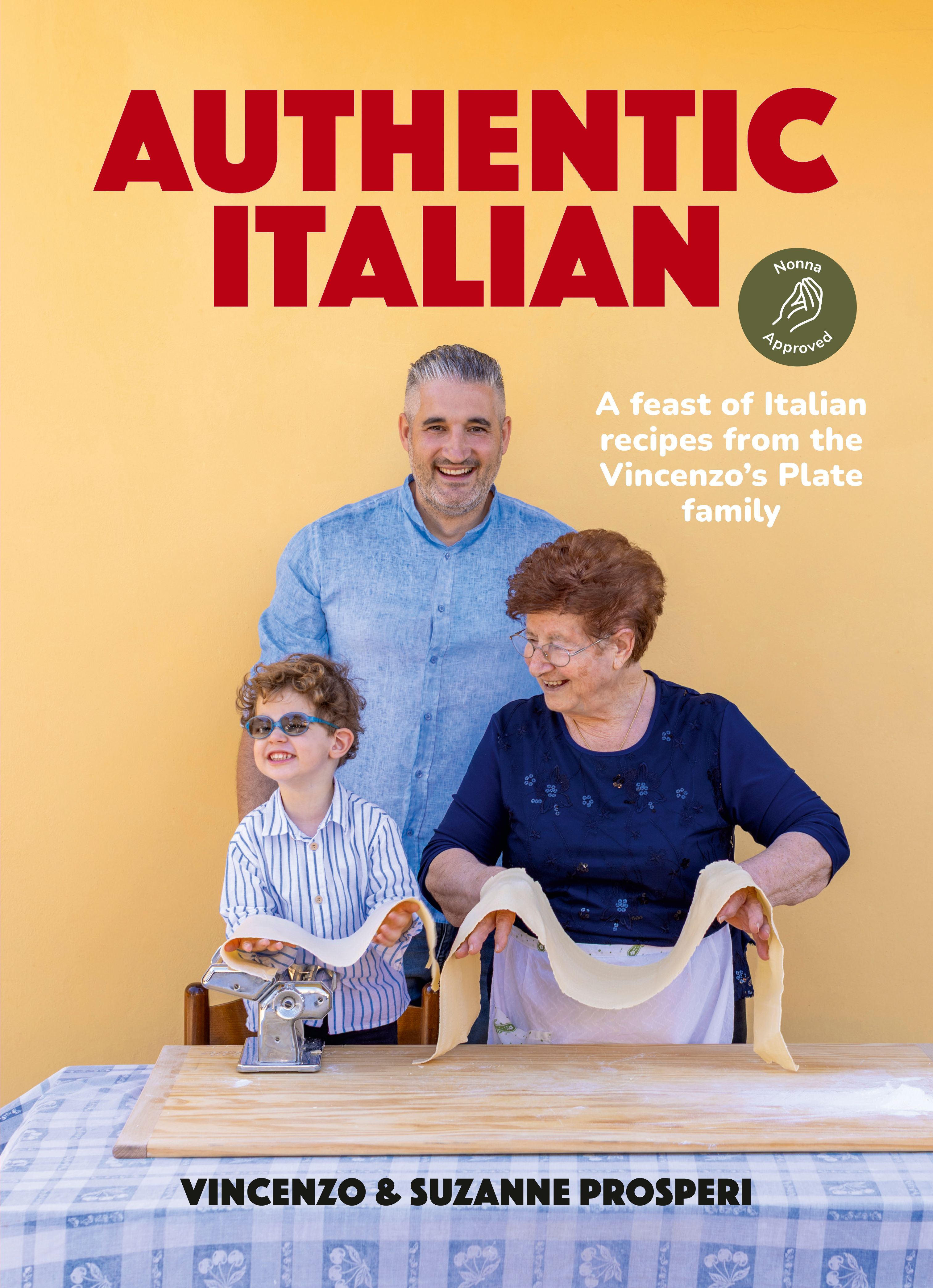 Authentic Italian: Classic 'nonna-approved' Recipes From the Vincenzo's Plate Family Kitchen - for Fans of Bestselling Sooshi Mango's Eat!: Mamma Knows Best by Vincenzo Prosperi