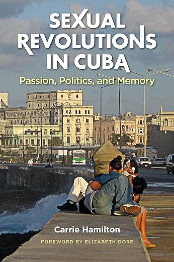 Sexual Revolutions in Cuba by Carrie Hamilton