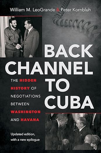 Back Channel to Cuba by William M. LeoGrande