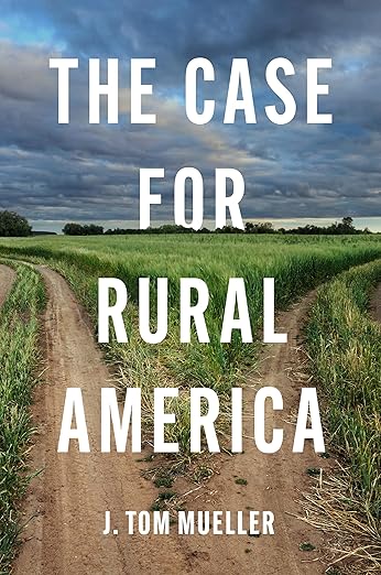 The Case for Rural America by J. Tom Mueller