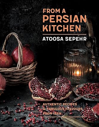 From a Persian Kitchen by Atoosa Sepehr