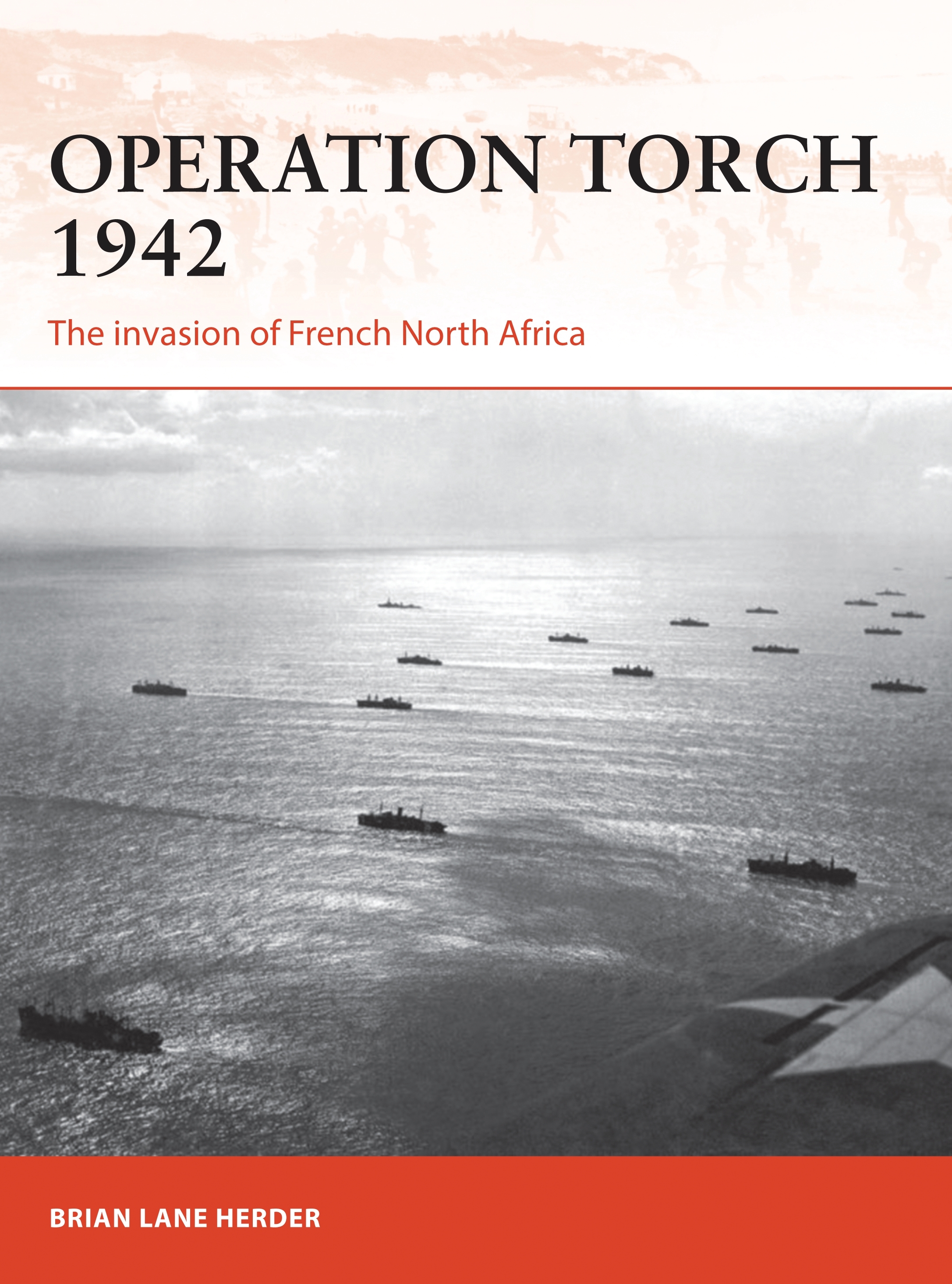 Operation Torch 1942 by Brian Lane Herder