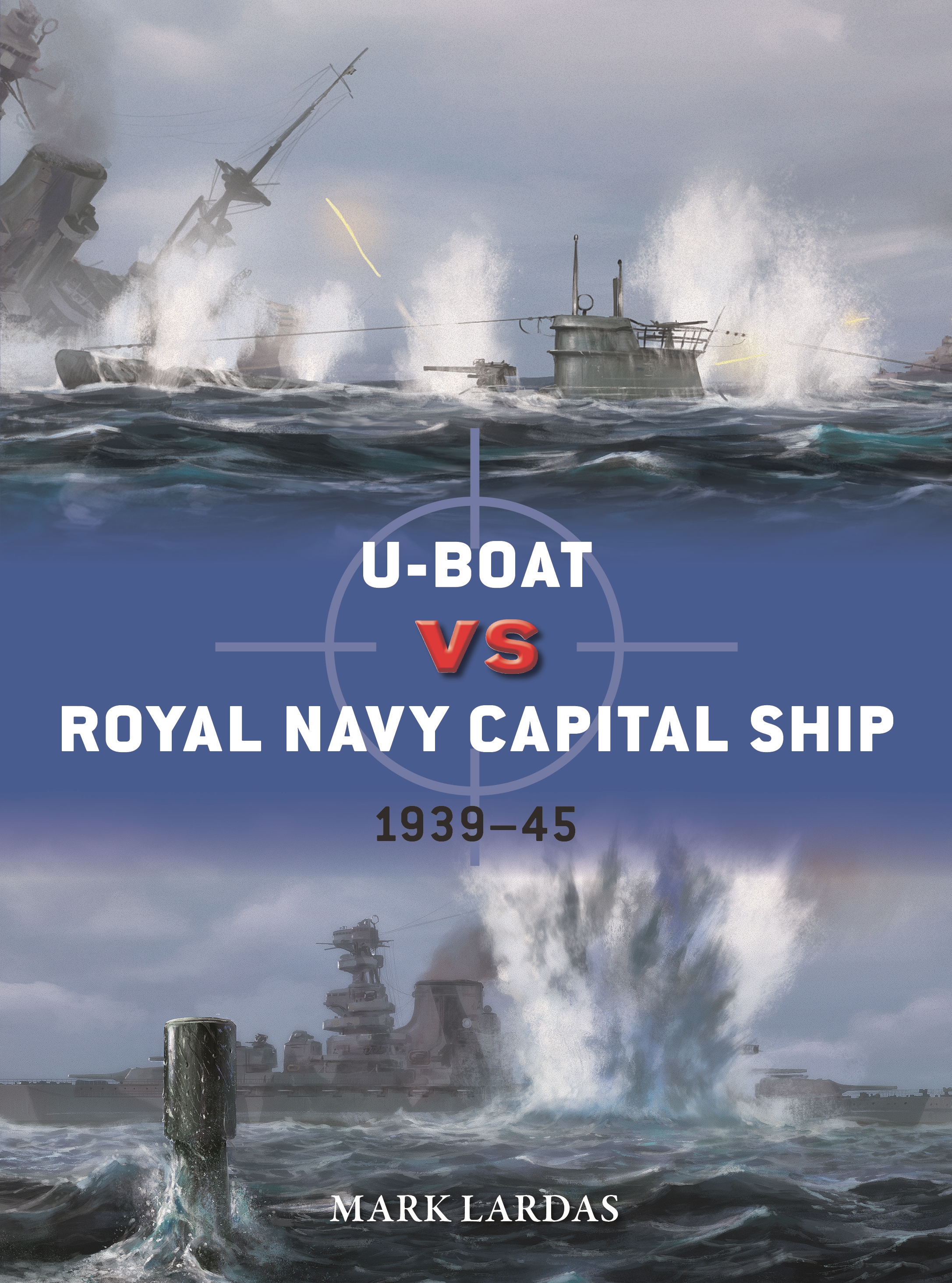 U-boat Vs Royal Navy Capital Ship by Mark Lardas