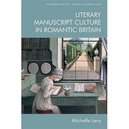 Literary Manuscript Culture in Romantic Britain by Michelle Levy