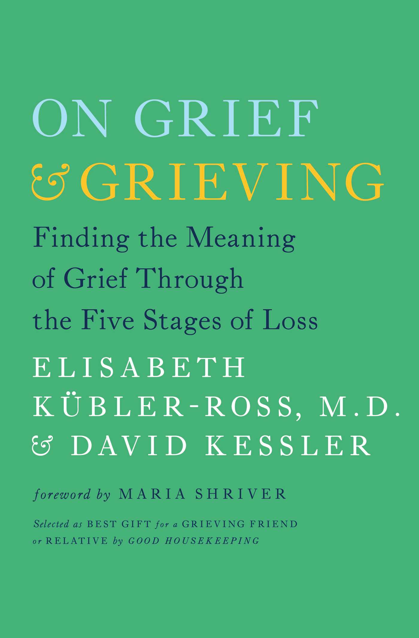 On Grief and Grieving by Elisabeth Kübler-Ross
