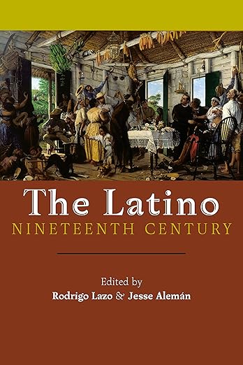 The Latino Nineteenth Century by Rodrigo Lazo