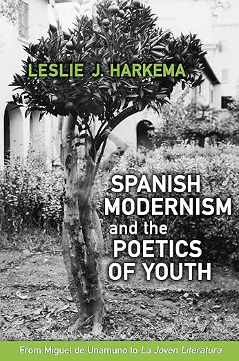 Spanish Modernism and the Poetics of Youth by Leslie J. Harkema