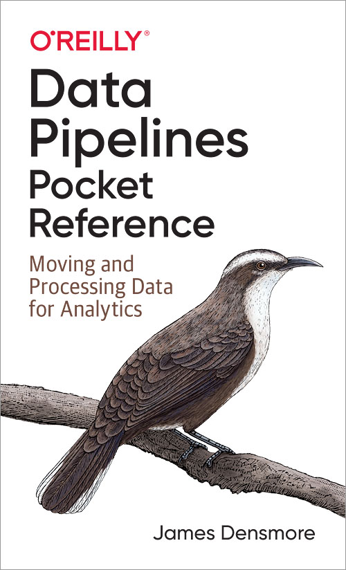 Data Pipelines Pocket Reference by James Densmore