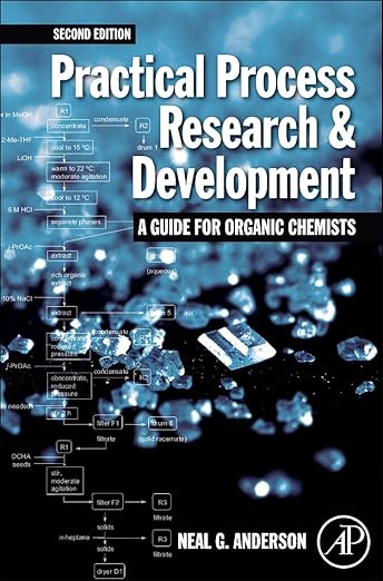 Practical Process Research and Development – a Guide for Organic Chemists by Neal G. Anderson