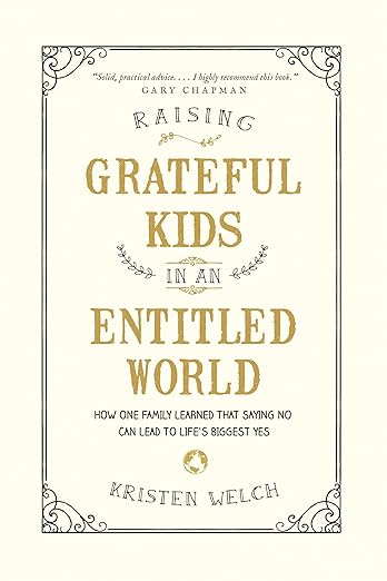 Raising Grateful Kids in an Entitled World by Kristen Welch