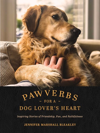 Pawverbs for a Dog Lover’s Heart by Jennifer Marshall Bleakley
