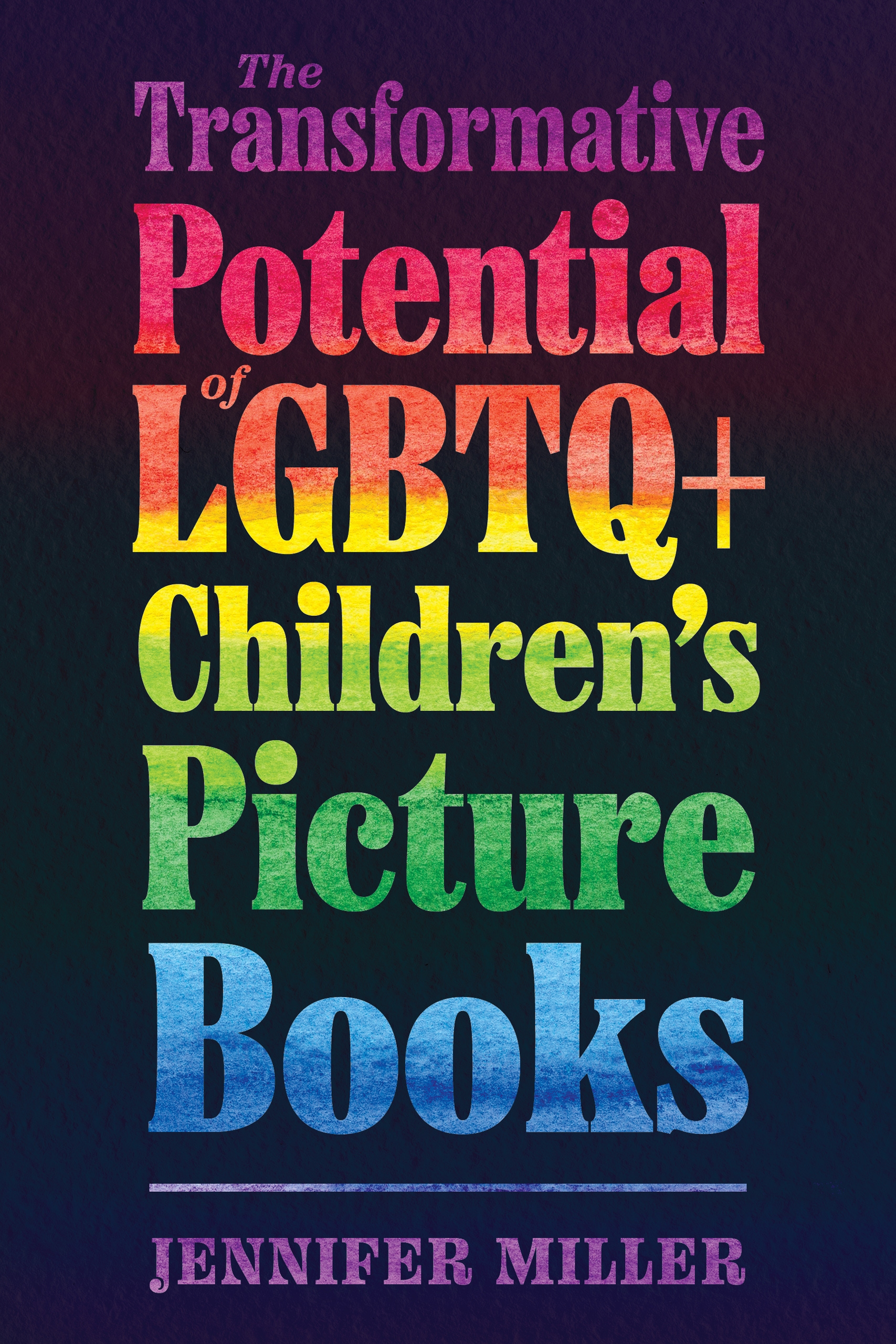 The Transformative Potential of LGBTQ+ Children's Picture Books by Jennifer Miller