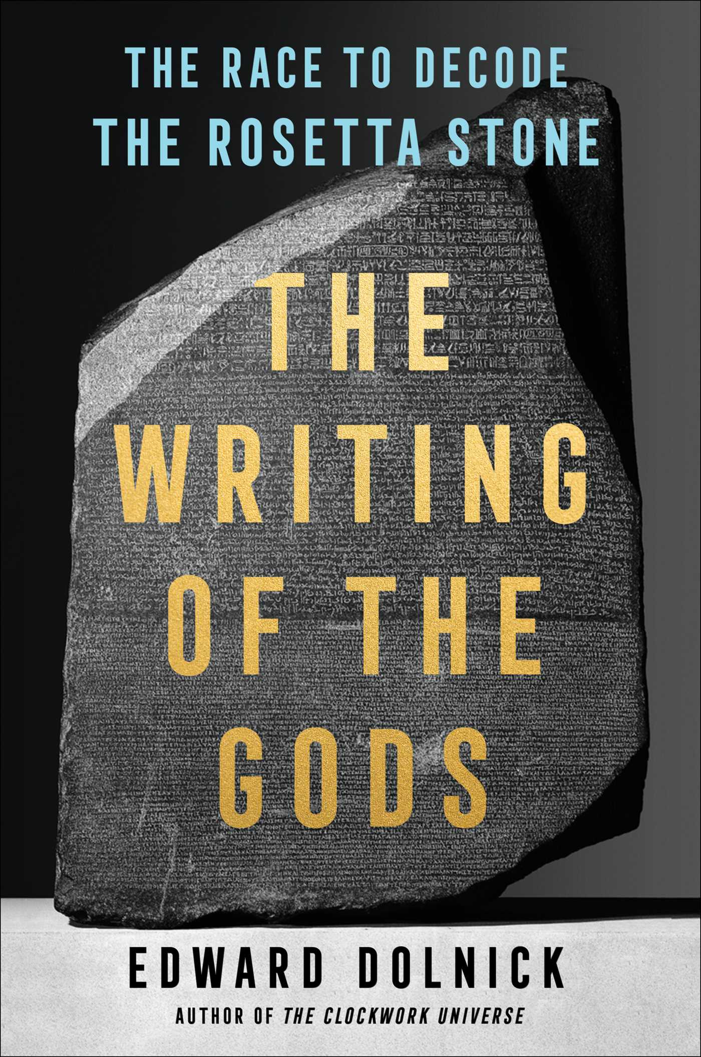 The Writing of the Gods by Edward Dolnick