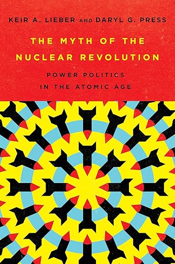The Myth of the Nuclear Revolution by Keir A. Lieber
