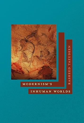 Modernism's Inhuman Worlds by Rasheed Tazudeen