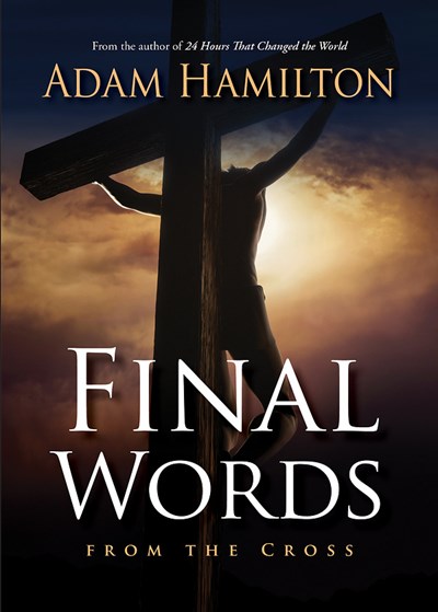 Final Words From the Cross 518676 by Adam Hamilton