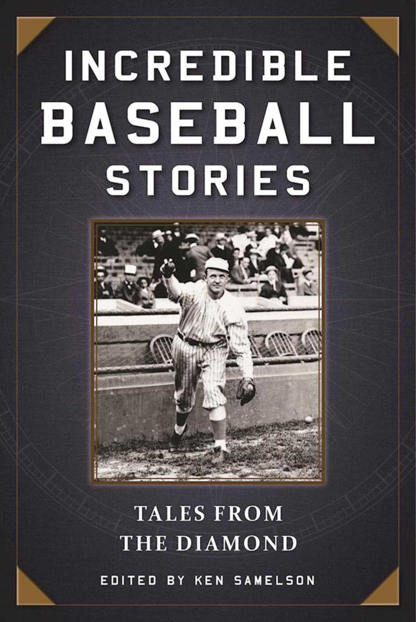 Incredible Baseball Stories by Ken Samelson