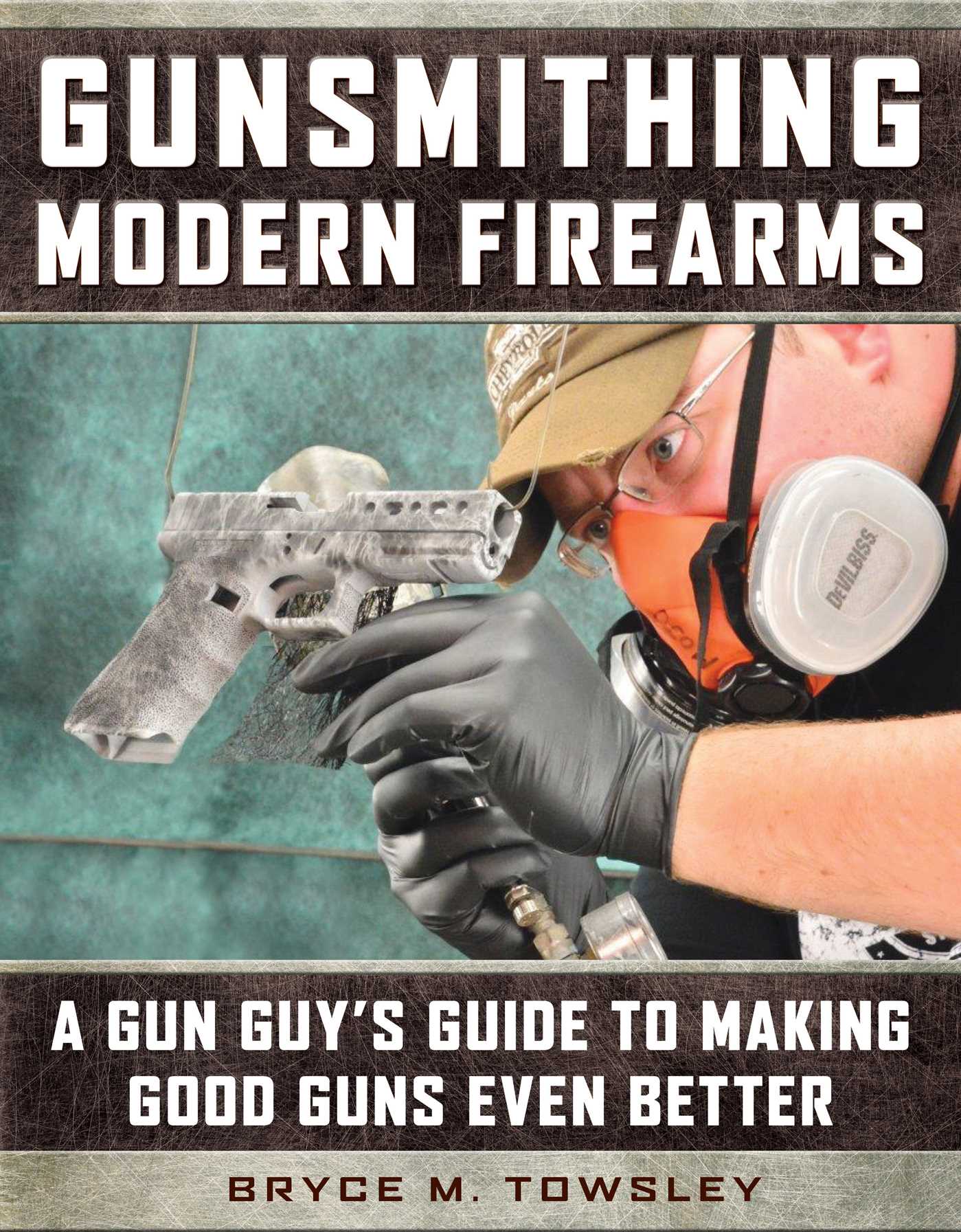 Gunsmithing Modern Firearms by Bryce M. Towsley