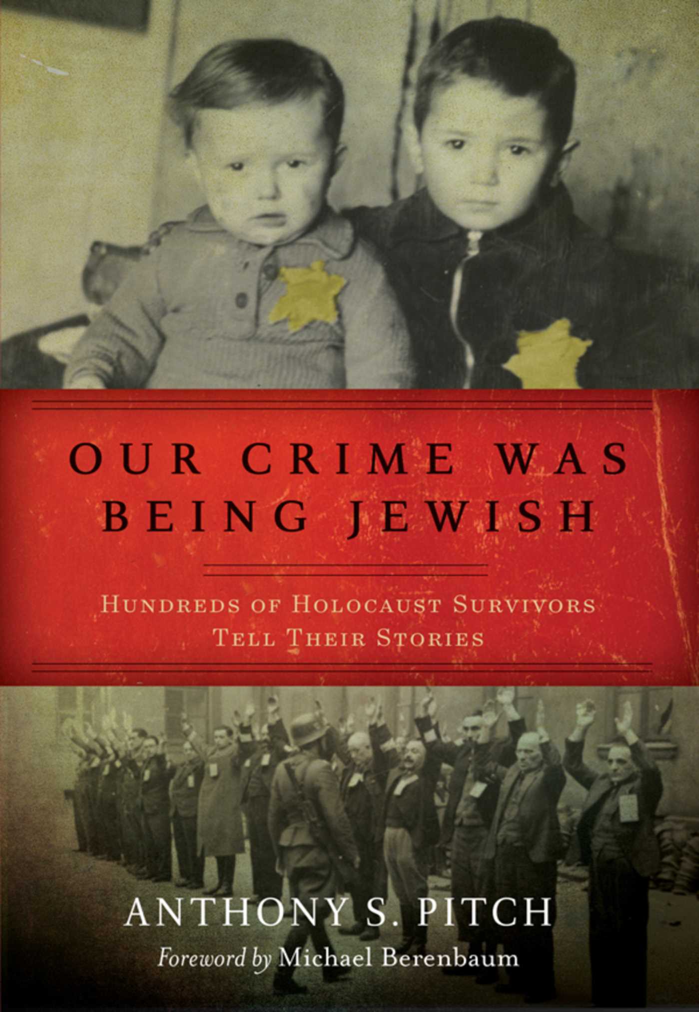 Our Crime Was Being Jewish by Anthony S. Pitch