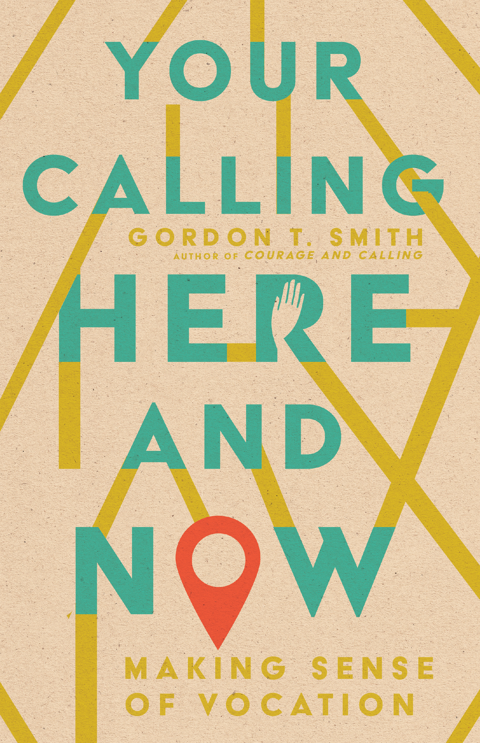 Your Calling Here and Now by Gordon T. Smith