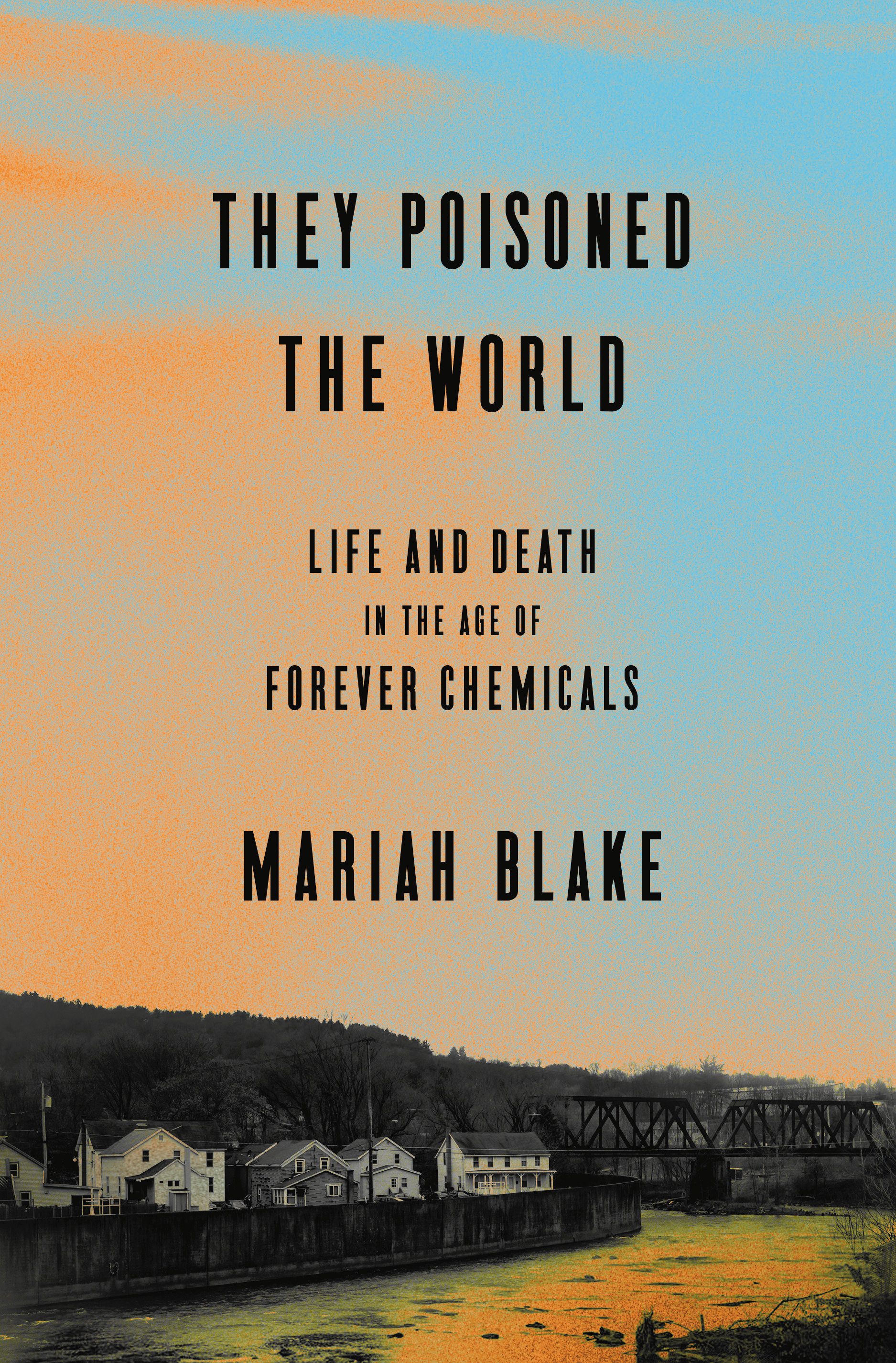 They Poisoned the World by Mariah Blake