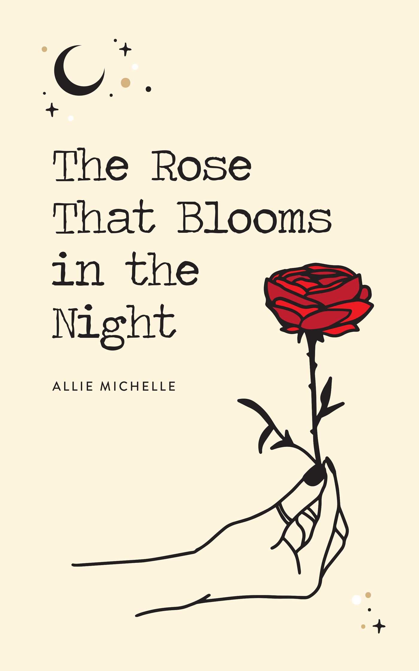 The Rose That Blooms in the Night by Allie Michelle