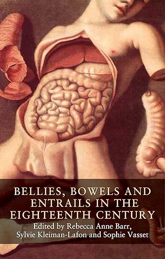 Bellies, Bowels and Entrails in the Eighteenth Century by Rebecca Anne Barr