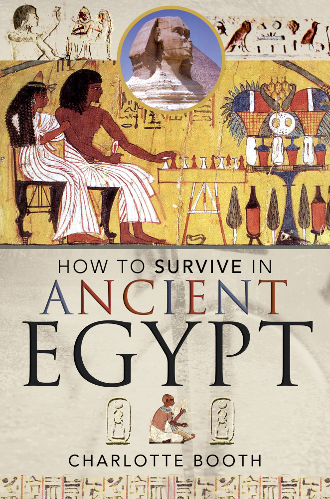 How to Survive in Ancient Egypt by Charlotte Booth