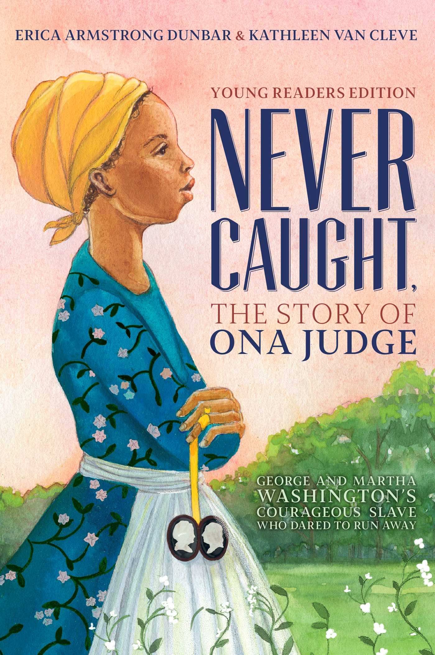 Never Caught, the Story of Ona Judge by Erica Armstrong Dunbar