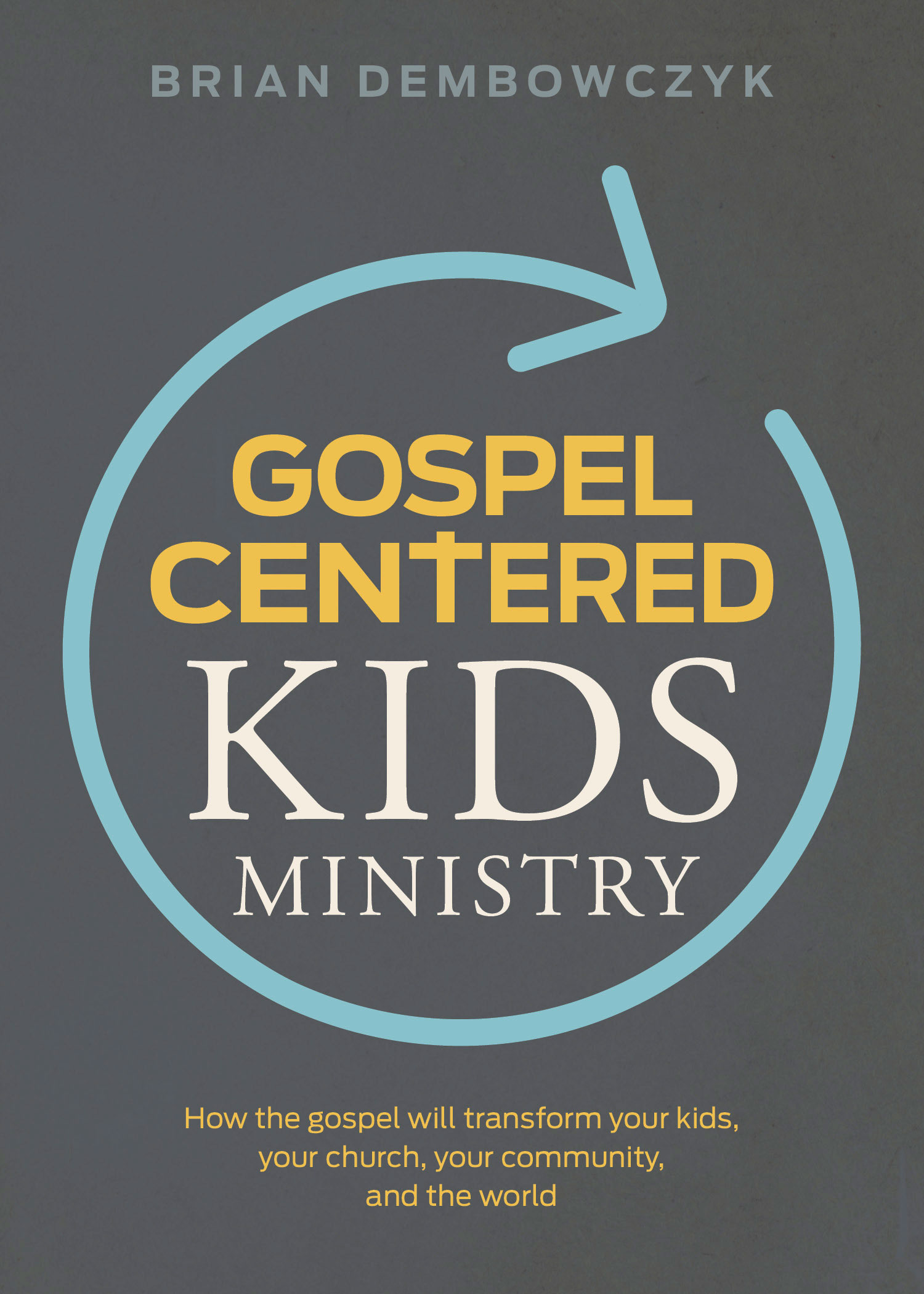 Gospel-centered Kids Ministry by Brian Dembowczyk