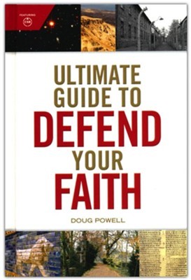 Ultimate Guide to Defend Your Faith by Doug Powell