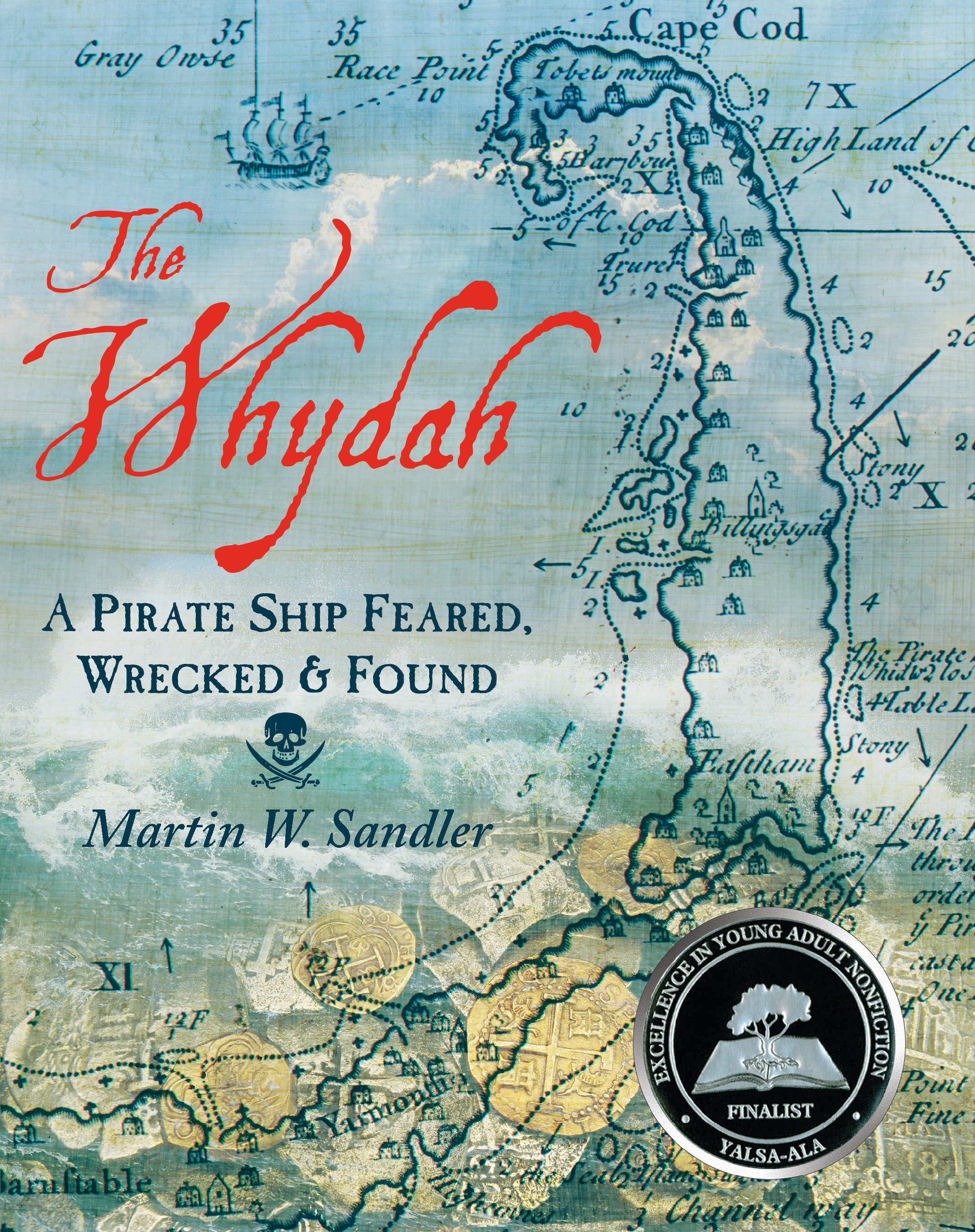 The Whydah: a Pirate Ship Feared, Wrecked, and Found by Martin W. Sandler