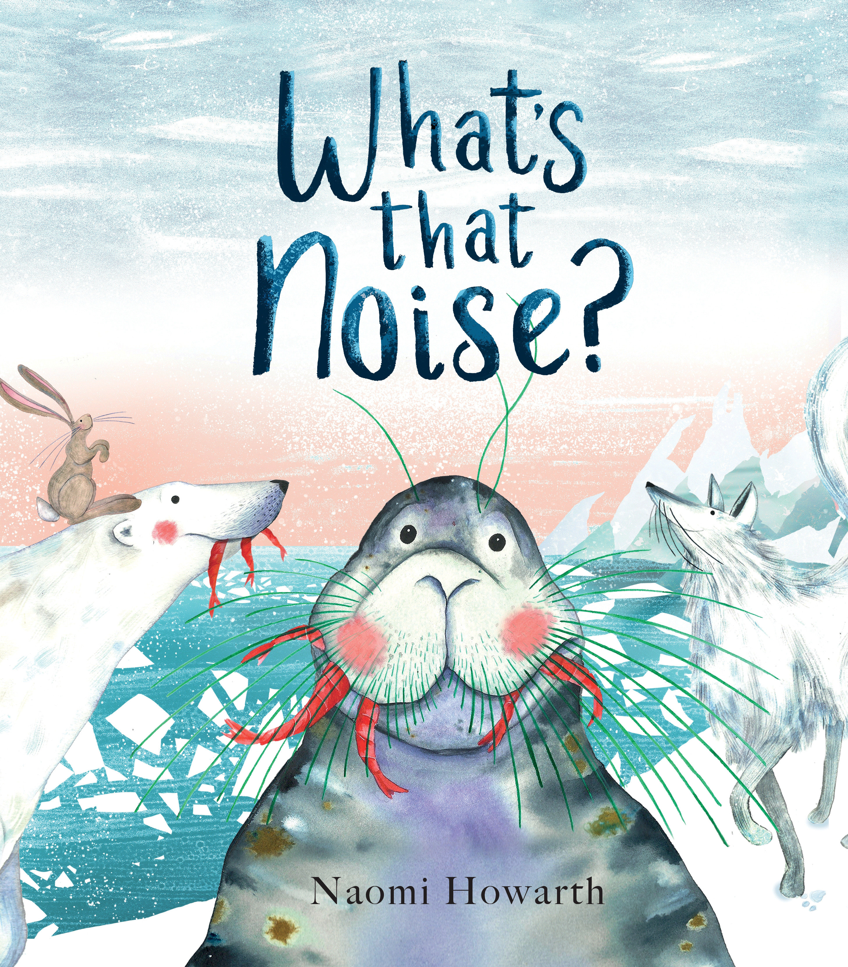 What's That Noise? by Naomi Howarth