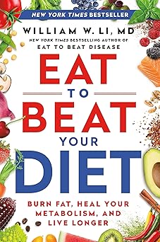 Eat to Beat Your Diet by William W Li MD