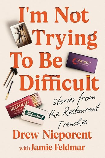 I'm Not Trying to Be Difficult by Drew Nieporent