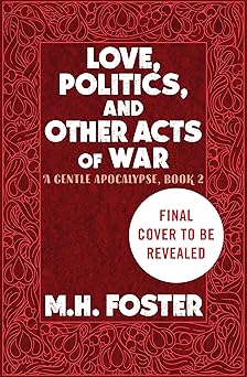 Love, Politics, and Other Acts of War by M. H. Foster