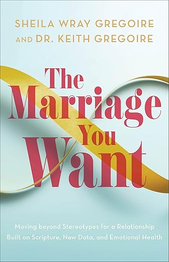 The Marriage You Want by Sheila Wray Gregoire