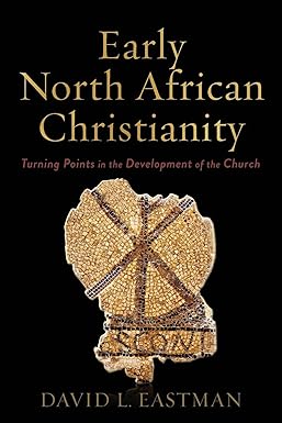 Early North African Christianity by David L. Eastman