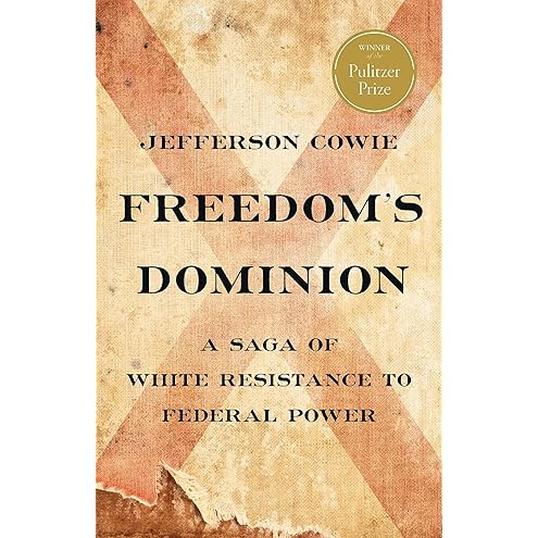 Freedom’s Dominion (winner of the Pulitzer Prize) by Jefferson Cowie