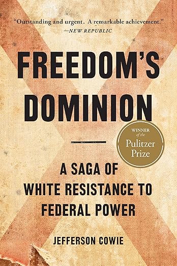Freedom’s Dominion (winner of the Pulitzer Prize) by Jefferson Cowie