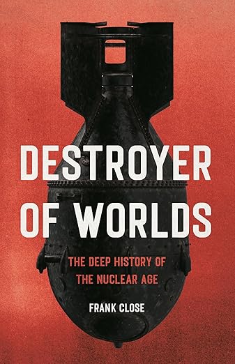 Destroyer of Worlds by Frank Close