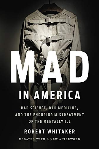 Mad in America by Robert Whitaker